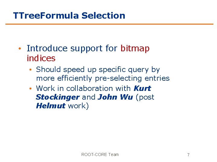 TTree. Formula Selection • Introduce support for bitmap indices • Should speed up specific