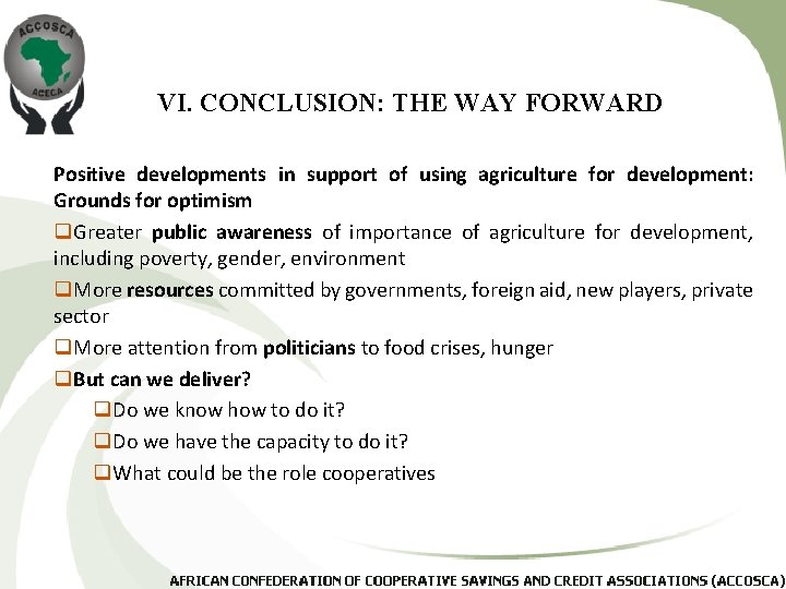 VI. CONCLUSION: THE WAY FORWARD Positive developments in support of using agriculture for development: