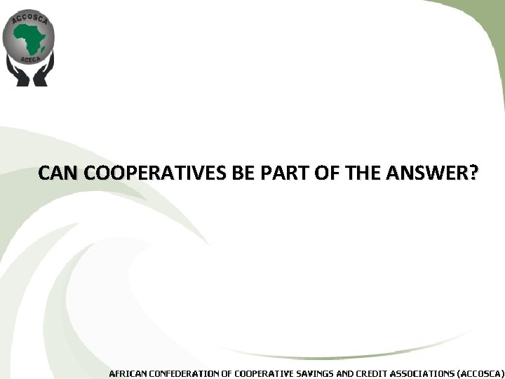 CAN COOPERATIVES BE PART OF THE ANSWER? 