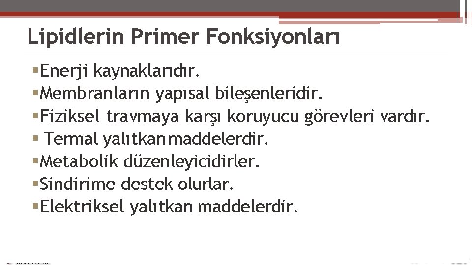 Lipidlerin Primer Fonksiyonları Enerji kaynaklarıdır. Membranların yapısal bileşenleridir. Fiziksel travmaya karşı koruyucu görevleri vardır.