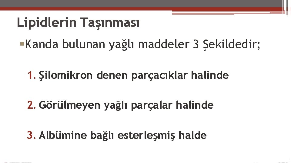 Lipidlerin Taşınması Kanda bulunan yağlı maddeler 3 Şekildedir; 1. Şilomikron denen parçacıklar halinde 2.