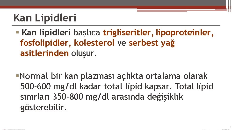 Kan Lipidleri Kan lipidleri başlıca trigliseritler, lipoproteinler, fosfolipidler, kolesterol ve serbest yağ asitlerinden oluşur.