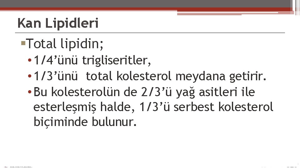 Kan Lipidleri Total lipidin; • 1/4’ünü trigliseritler, • 1/3’ünü total kolesterol meydana getirir. •