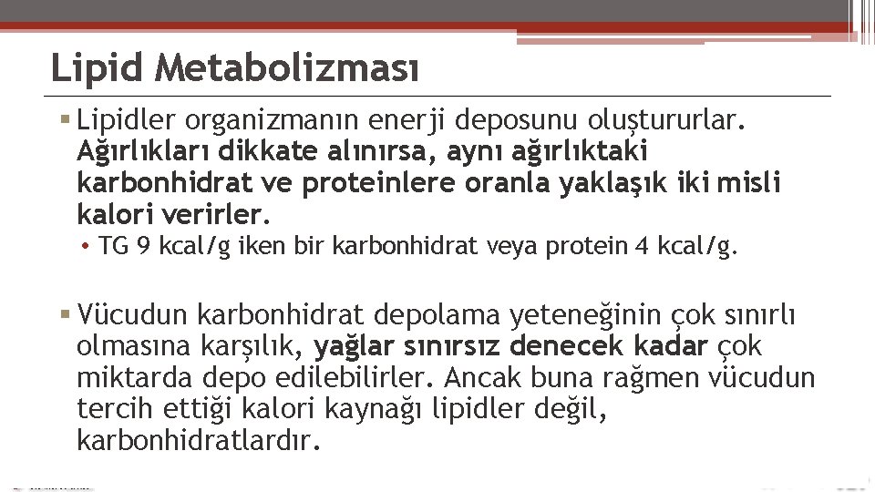 Lipid Metabolizması Lipidler organizmanın enerji deposunu oluştururlar. Ağırlıkları dikkate alınırsa, aynı ağırlıktaki karbonhidrat ve