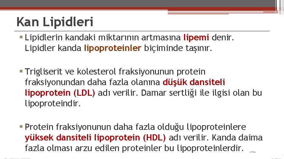 Kan Lipidlerin kandaki miktarının artmasına lipemi denir. Lipidler kanda lipoproteinler biçiminde taşınır. Trigliserit ve