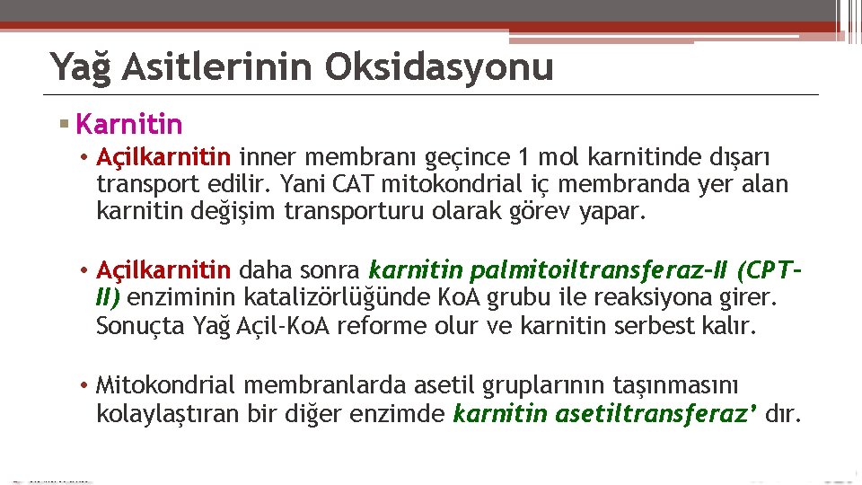 Yağ Asitlerinin Oksidasyonu Karnitin • Açilkarnitin inner membranı geçince 1 mol karnitinde dışarı transport