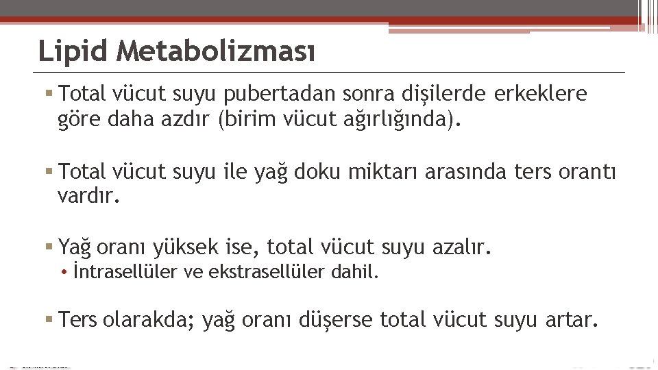 Lipid Metabolizması Total vücut suyu pubertadan sonra dişilerde erkeklere göre daha azdır (birim vücut