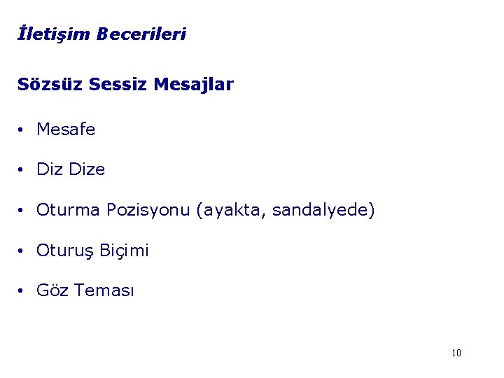 İletişim Becerileri Sözsüz Sessiz Mesajlar • Mesafe • Dize • Oturma Pozisyonu (ayakta, sandalyede)