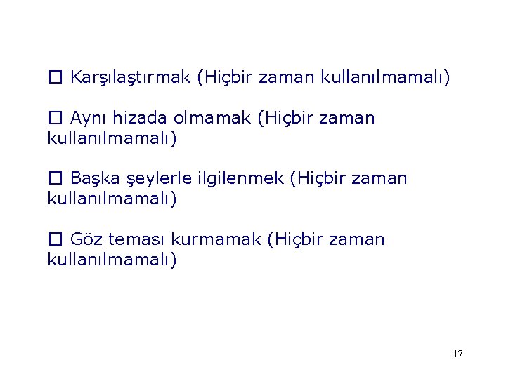 � Karşılaştırmak (Hiçbir zaman kullanılmamalı) � Aynı hizada olmamak (Hiçbir zaman kullanılmamalı) � Başka