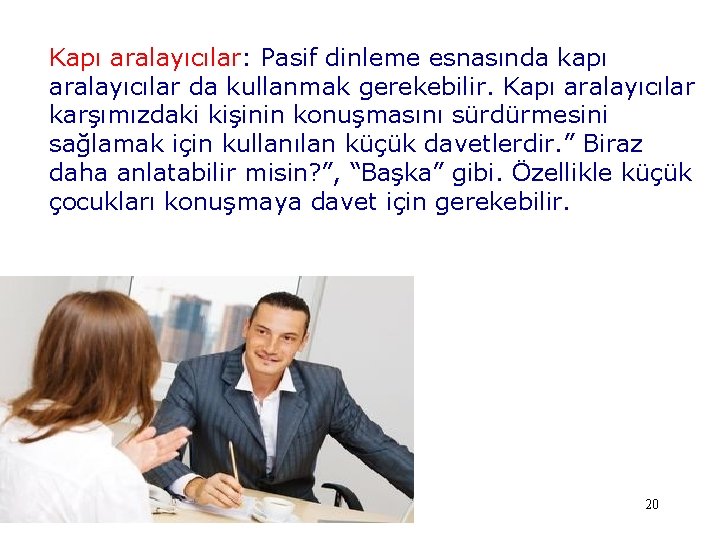 Kapı aralayıcılar: Pasif dinleme esnasında kapı aralayıcılar da kullanmak gerekebilir. Kapı aralayıcılar karşımızdaki kişinin