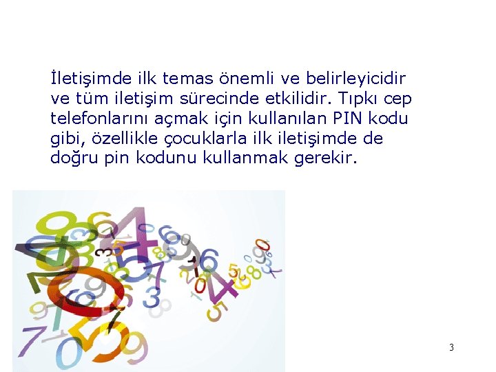 İletişimde ilk temas önemli ve belirleyicidir ve tüm iletişim sürecinde etkilidir. Tıpkı cep telefonlarını