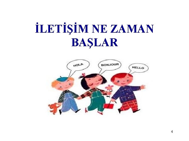 İLETİŞİM NE ZAMAN BAŞLAR 4 