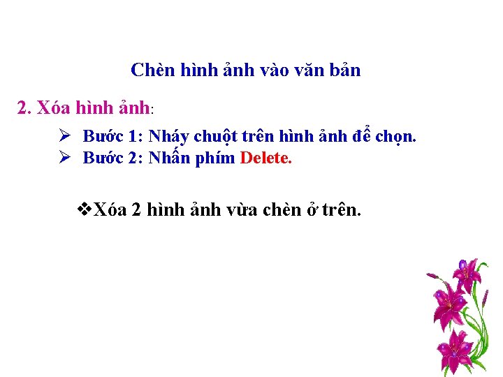 Chèn hình ảnh vào văn bản 2. Xóa hình ảnh: Ø Bước 1: Nháy