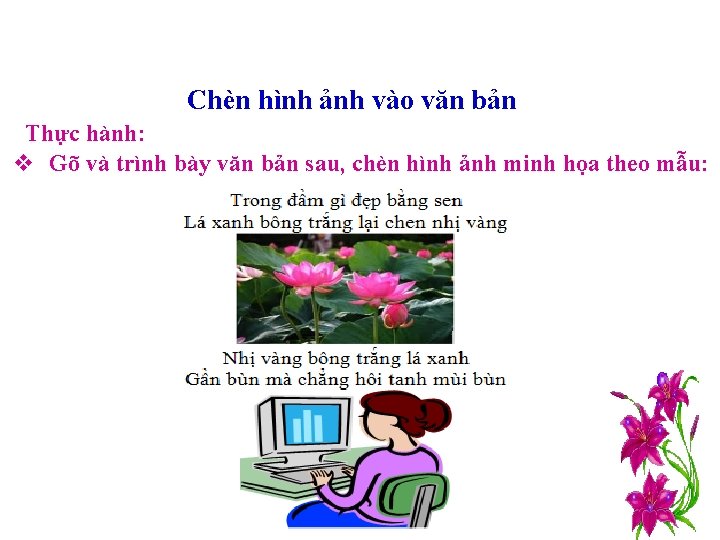 Chèn hình ảnh vào văn bản Thực hành: v Gõ và trình bày văn