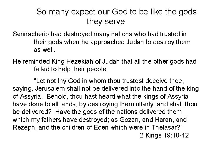 So many expect our God to be like the gods they serve Sennacherib had