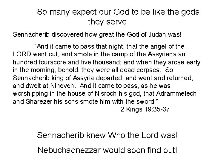 So many expect our God to be like the gods they serve Sennacherib discovered