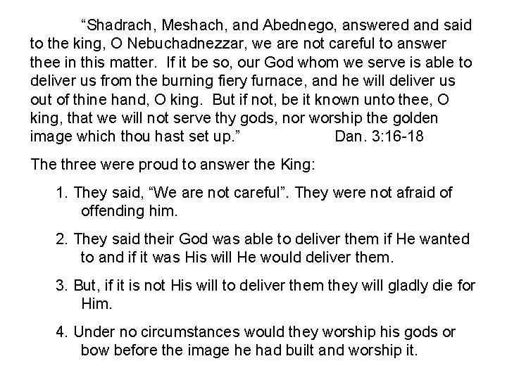 “Shadrach, Meshach, and Abednego, answered and said to the king, O Nebuchadnezzar, we are