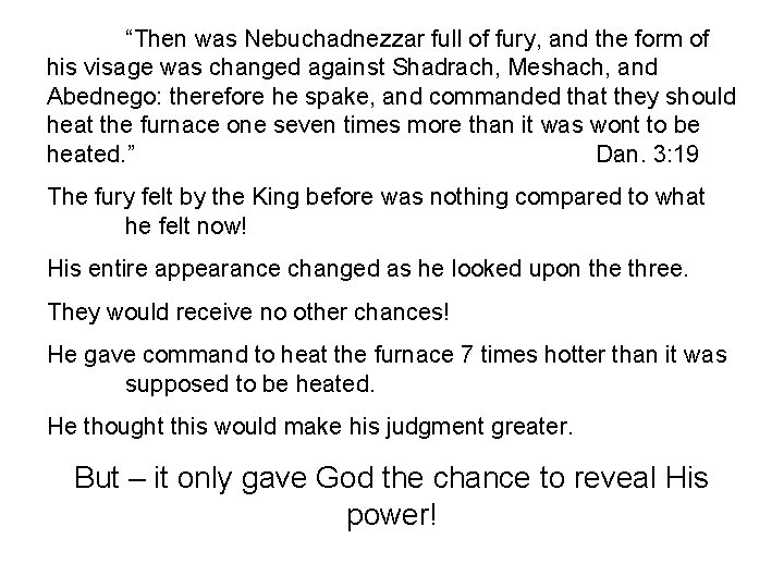 “Then was Nebuchadnezzar full of fury, and the form of his visage was changed