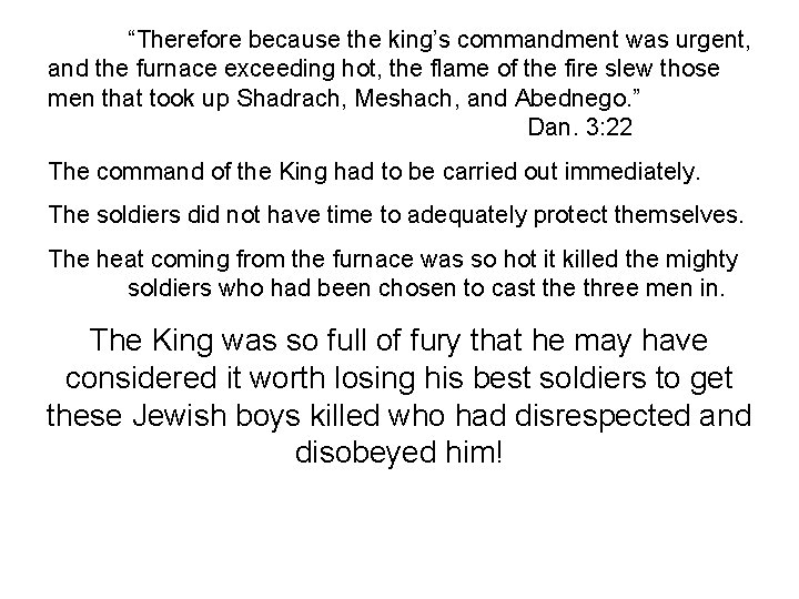 “Therefore because the king’s commandment was urgent, and the furnace exceeding hot, the flame