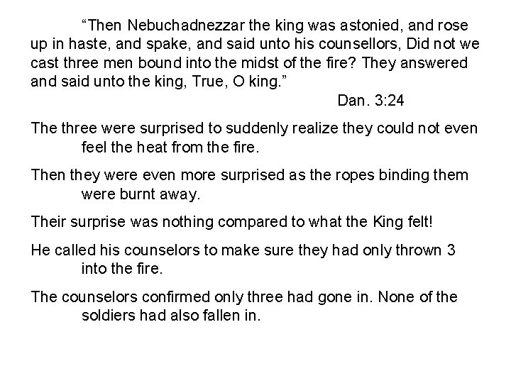 “Then Nebuchadnezzar the king was astonied, and rose up in haste, and spake, and