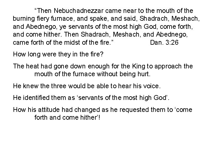 “Then Nebuchadnezzar came near to the mouth of the burning fiery furnace, and spake,