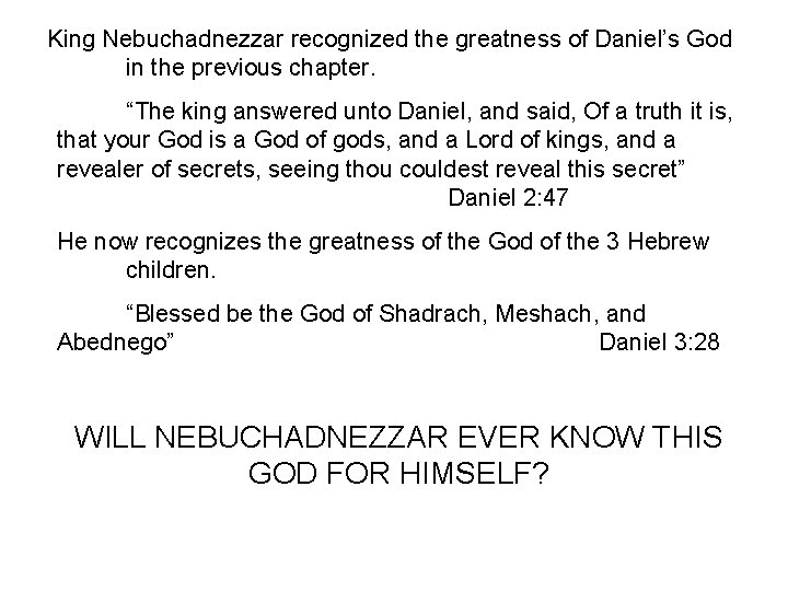 King Nebuchadnezzar recognized the greatness of Daniel’s God in the previous chapter. “The king