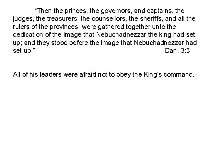 “Then the princes, the governors, and captains, the judges, the treasurers, the counsellors, the