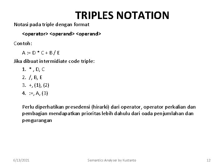 TRIPLES NOTATION Notasi pada triple dengan format <operator> <operand> Contoh: A : = D