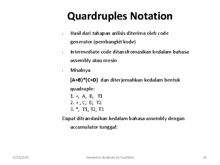 Quardruples Notation • Hasil dari tahapan anlisis diterima oleh code generator (pembangkit kode) •