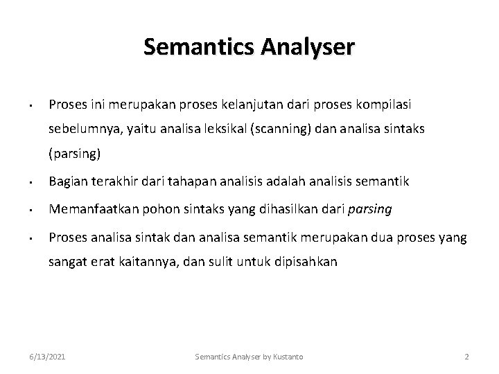 Semantics Analyser • Proses ini merupakan proses kelanjutan dari proses kompilasi sebelumnya, yaitu analisa