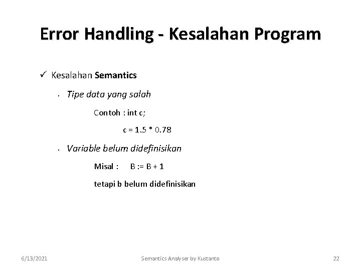 Error Handling - Kesalahan Program ü Kesalahan Semantics • Tipe data yang salah Contoh