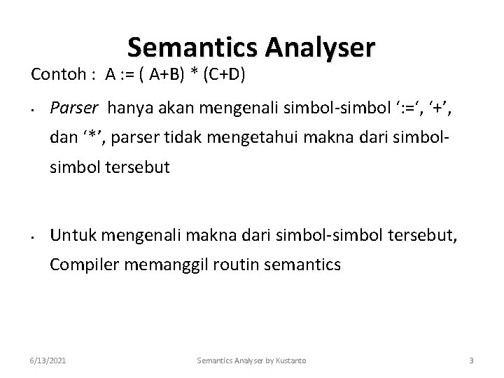 Semantics Analyser Contoh : A : = ( A+B) * (C+D) • Parser hanya