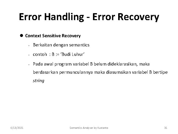Error Handling - Error Recovery l Context Sensitive Recovery • Berkaitan dengan semantics •