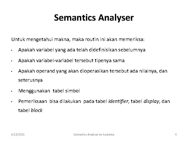Semantics Analyser Untuk mengetahui makna, maka routin ini akan memeriksa: • Apakah variabel yang