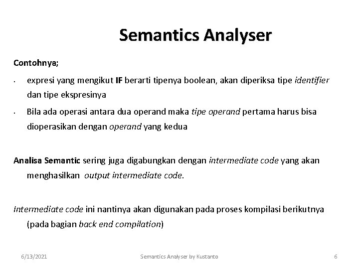 Semantics Analyser Contohnya; • expresi yang mengikut IF berarti tipenya boolean, akan diperiksa tipe