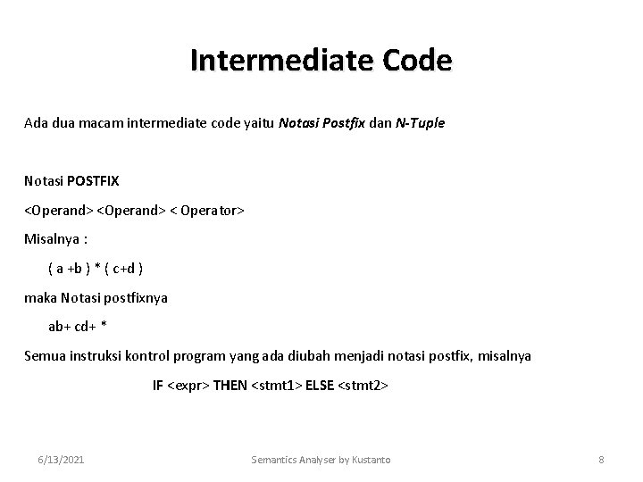 Intermediate Code Ada dua macam intermediate code yaitu Notasi Postfix dan N-Tuple Notasi POSTFIX