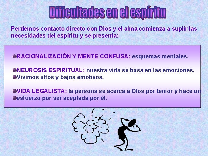 Perdemos contacto directo con Dios y el alma comienza a suplir las necesidades del