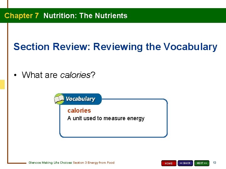Chapter 7 Nutrition: The Nutrients Section Review: Reviewing the Vocabulary • What are calories?