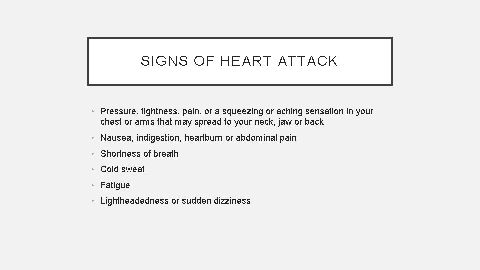 SIGNS OF HEART ATTACK • Pressure, tightness, pain, or a squeezing or aching sensation