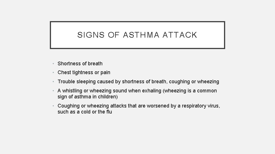 SIGNS OF ASTHMA ATTACK • Shortness of breath • Chest tightness or pain •