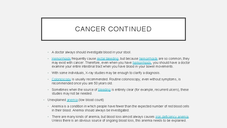 CANCER CONTINUED • A doctor always should investigate blood in your stool. • Hemorrhoids