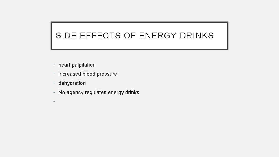 SIDE EFFECTS OF ENERGY DRINKS • heart palpitation • increased blood pressure • dehydration