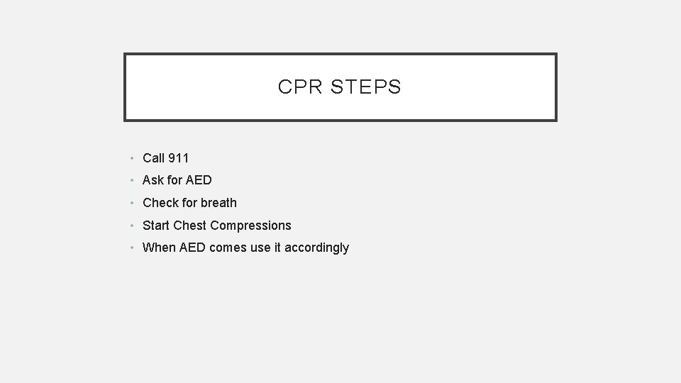 CPR STEPS • Call 911 • Ask for AED • Check for breath •