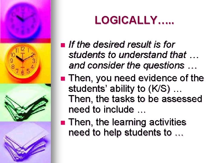 LOGICALLY…. . If the desired result is for students to understand that … and