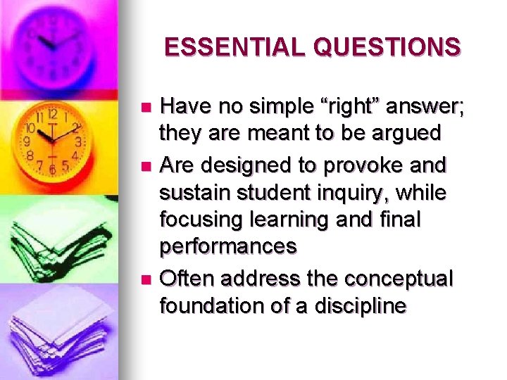 ESSENTIAL QUESTIONS Have no simple “right” answer; they are meant to be argued n