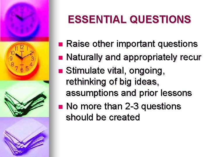 ESSENTIAL QUESTIONS Raise other important questions n Naturally and appropriately recur n Stimulate vital,