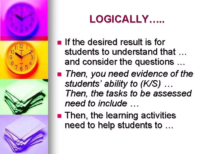 LOGICALLY…. . If the desired result is for students to understand that … and