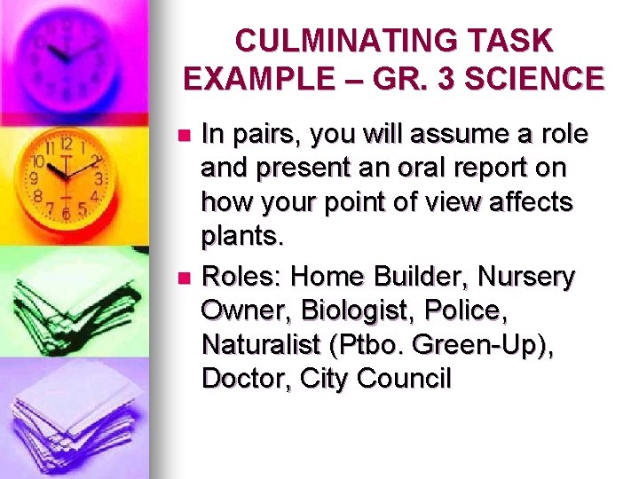CULMINATING TASK EXAMPLE – GR. 3 SCIENCE In pairs, you will assume a role