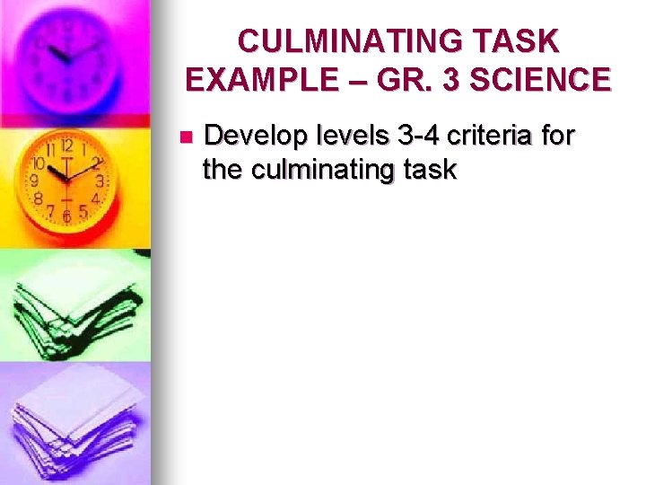 CULMINATING TASK EXAMPLE – GR. 3 SCIENCE n Develop levels 3 -4 criteria for