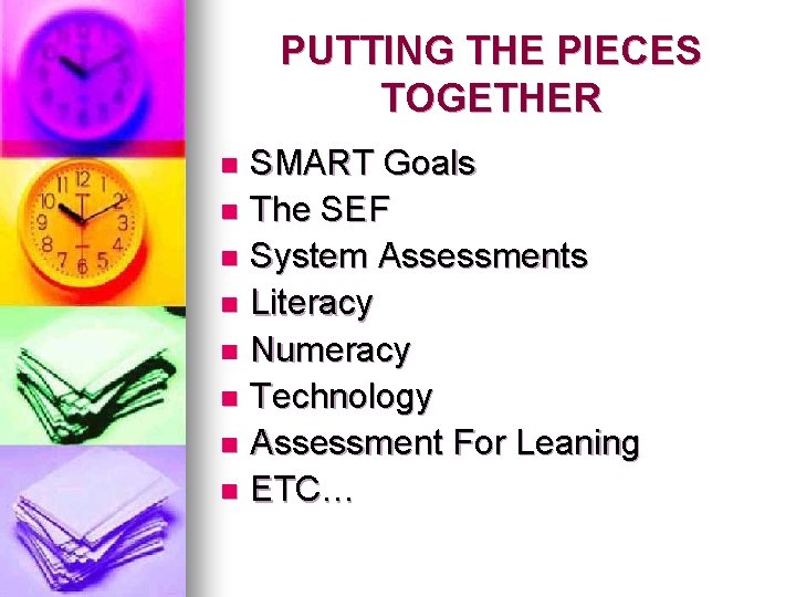 PUTTING THE PIECES TOGETHER SMART Goals n The SEF n System Assessments n Literacy